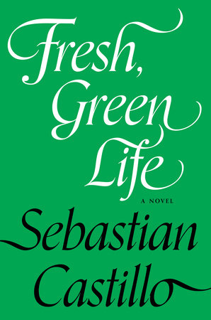 Cover of Fresh, Green Life by Sebastian Castillo